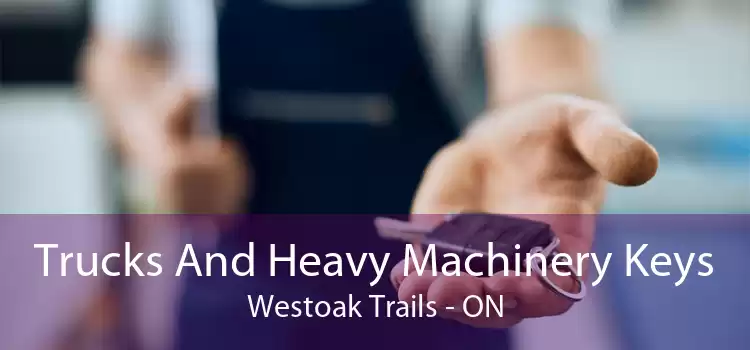 Trucks And Heavy Machinery Keys Westoak Trails - ON