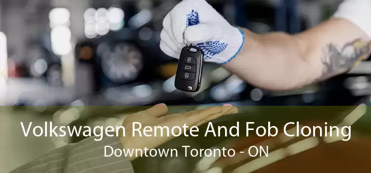 Volkswagen Remote And Fob Cloning Downtown Toronto - ON